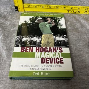 Ben Hogan's Magical Device: The Real Secret to Hogan's Swing Finally Revealed Hardcover by Ted Hunt, Sean Connery Simon Sez Auctions Tyler TX